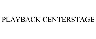 PLAYBACK CENTERSTAGE