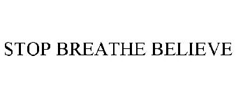 STOP BREATHE BELIEVE