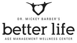 DR. MICKEY BARBER'S BETTER LIFE AGE MANAGEMENT WELLNESS CENTER