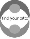FIND YOUR DITTO