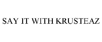 SAY IT WITH KRUSTEAZ