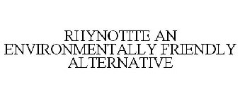 RHYNOTITE AN ENVIRONMENTALLY FRIENDLY ALTERNATIVE