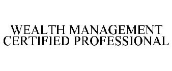 WEALTH MANAGEMENT CERTIFIED PROFESSIONAL