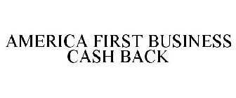 AMERICA FIRST BUSINESS CASH BACK