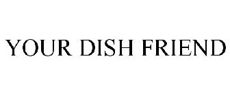 YOUR DISH FRIEND