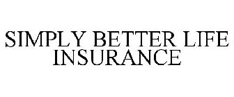 SIMPLY BETTER LIFE INSURANCE