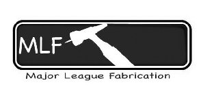 MLF MAJOR LEAGUE FABRICATION