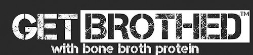 GET BROTHED WITH BONE BROTH PROTEIN