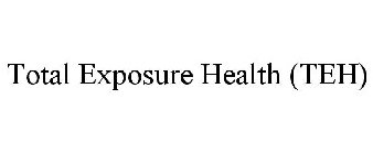 TOTAL EXPOSURE HEALTH (TEH)