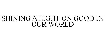 SHINING A LIGHT ON GOOD IN OUR WORLD