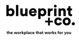 BLUEPRINT +CO. THE WORKPLACE THAT WORKSFOR YOU