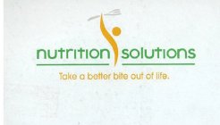 NUTRITION SOLUTIONS TAKE A BETTER BITE OUT OF LIFE