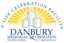 A LIFE CELEBRATION FACILITY DANBURY MEMORIAL & CREMATION FUNERAL HOME SERVICES LLCRIAL & CREMATION FUNERAL HOME SERVICES LLC