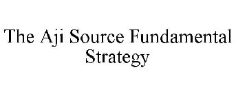 THE AJI SOURCE FUNDAMENTAL STRATEGY