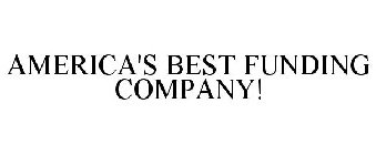 AMERICA'S BEST FUNDING COMPANY!