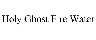 HOLY GHOST FIRE WATER