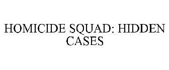 HOMICIDE SQUAD: HIDDEN CASES