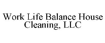 WORK LIFE BALANCE HOUSE CLEANING, LLC