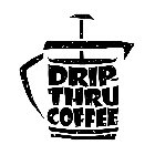 DRIP- THRU COFFEE