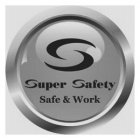 S SUPER SAFETY SAFE & WORK
