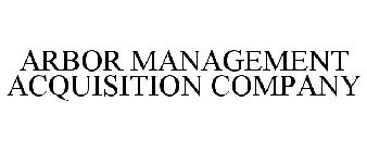 ARBOR MANAGEMENT ACQUISITION COMPANY