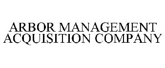 ARBOR MANAGEMENT ACQUISITION COMPANY