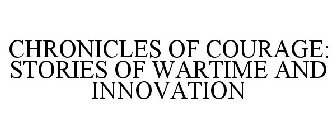 CHRONICLES OF COURAGE: STORIES OF WARTIME AND INNOVATION