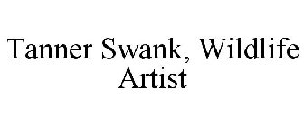 TANNER SWANK, WILDLIFE ARTIST