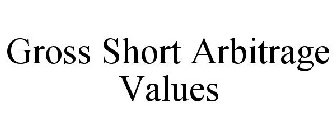 GROSS SHORT ARBITRAGE VALUES
