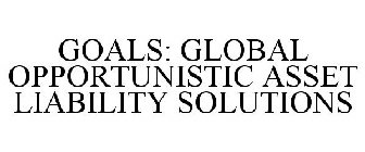 GOALS: GLOBAL OPPORTUNISTIC ASSET LIABILITY SOLUTIONS