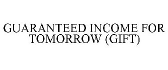 GUARANTEED INCOME FOR TOMORROW (GIFT)