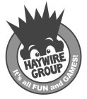 HAYWIRE GROUP IT'S ALL FUN AND GAMES!