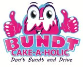 BUNDT CAKE-A-HOLIC DON'T BUNDT AND DRIVE
