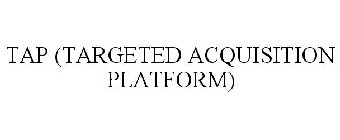 TAP (TARGETED ACQUISITION PLATFORM)