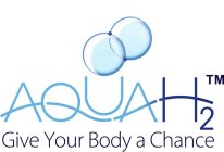 AQUAH2 GIVE YOUR BODY A CHANCE