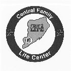 CENTRAL FAMILY TRUE2LIFE LIFE CENTER