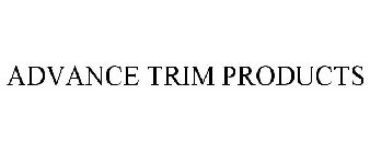 ADVANCE TRIM PRODUCTS