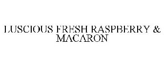 LUSCIOUS FRESH RASPBERRY & MACARON