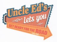 UNCLE ED'S LETS YOU GET READY FOR THE ROAD SINCE 1982