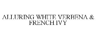 ALLURING WHITE VERBENA & FRENCH IVY