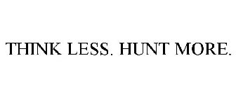 THINK LESS. HUNT MORE.