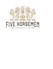 FIVE HORSEMEN CONSTRUCTION