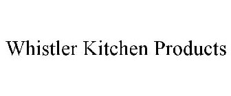 WHISTLER KITCHEN PRODUCTS