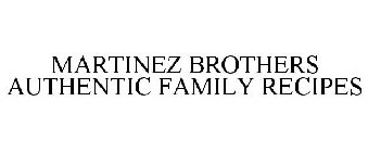 MARTINEZ BROTHERS AUTHENTIC FAMILY RECIPES