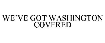 WE'VE GOT WASHINGTON COVERED