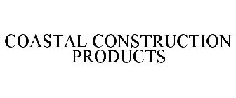 COASTAL CONSTRUCTION PRODUCTS