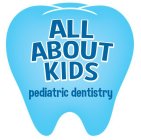 ALL ABOUT KIDS PEDIATRIC DENTISTRY