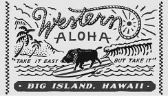 WESTERN ALOHA TAKE IT EASY BUT TAKE IT BIG ISLAND, HAWAII