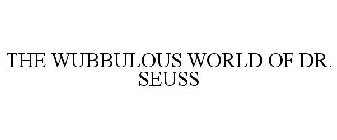 THE WUBBULOUS WORLD OF DR. SEUSS