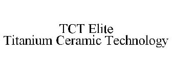 TCT ELITE TITANIUM CERAMIC TECHNOLOGY